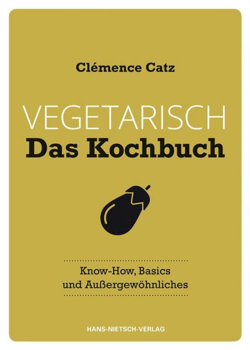 Cover of the book Vegetarisch – Das Kochbuch by Philippe Barret, Clémence Catz, Hans-Nietsch-Verlag