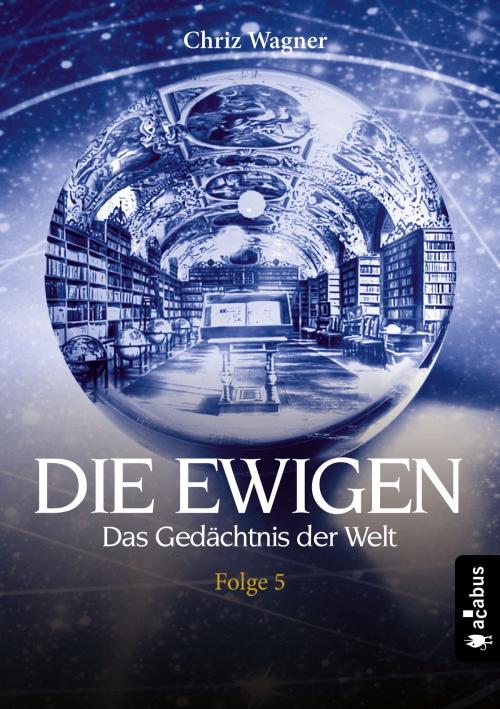 Cover of the book DIE EWIGEN. Das Gedächtnis der Welt by Chriz Wagner, Acabus Verlag