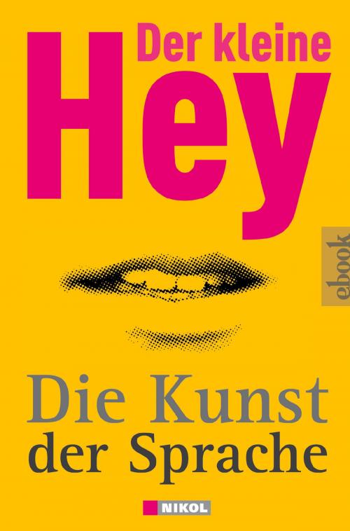 Cover of the book Der kleine Hey - Die Kunst der Sprache by Julius Hey, Nikol
