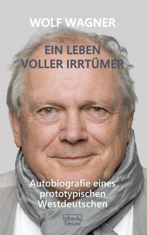 Cover of the book Ein Leben voller Irrtümer by Wolf Wagner, dgvt-Verlag