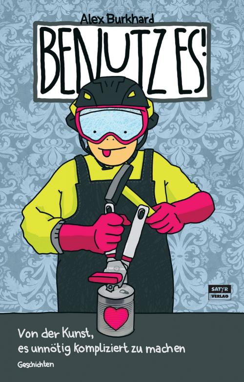 Cover of the book Benutz es! by Alex Burkhard, Satyr Verlag