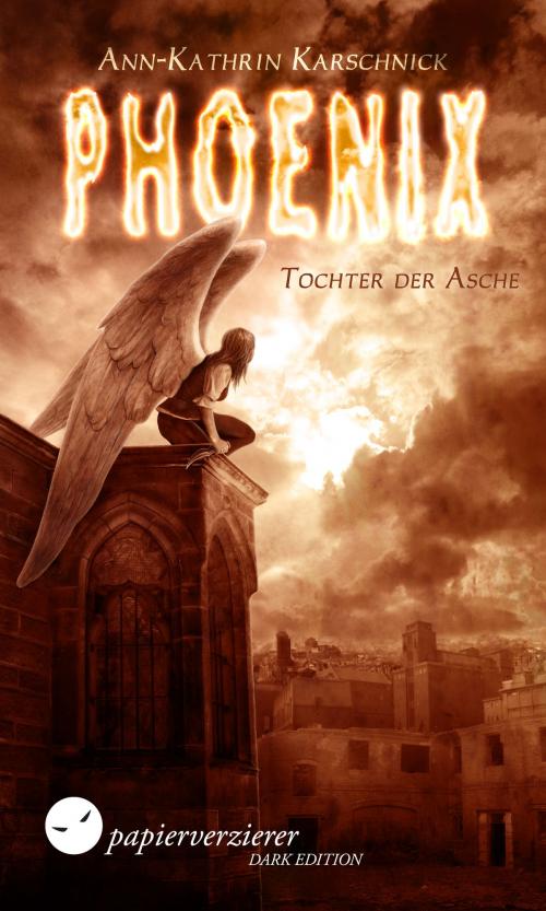 Cover of the book Phoenix - Tochter der Asche by Ann-Kathrin Karschnick, Papierverzierer Verlag