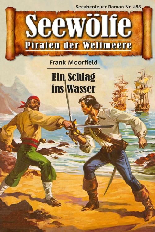 Cover of the book Seewölfe - Piraten der Weltmeere 288 by Frank Moorfield, Pabel eBooks
