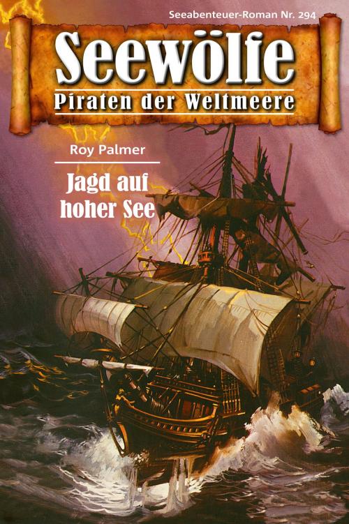Cover of the book Seewölfe - Piraten der Weltmeere 294 by Roy Palmer, Pabel eBooks