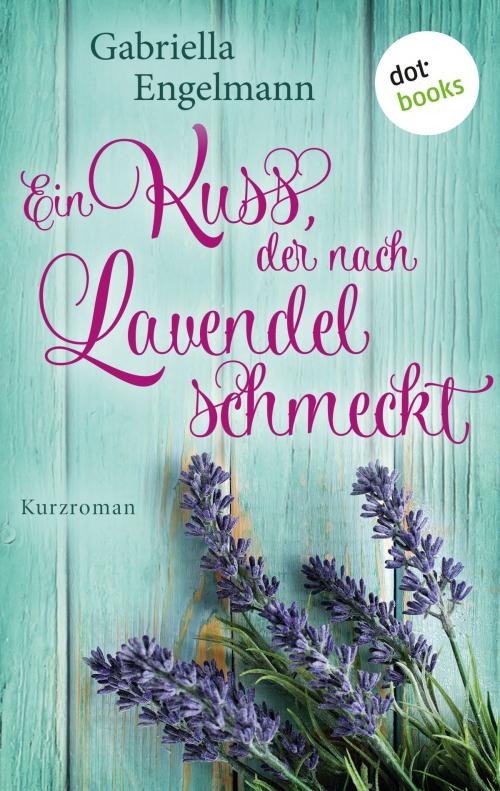 Cover of the book Ein Kuss, der nach Lavendel schmeckt - Glücksglitzern: Erster Roman by Gabriella Engelmann, dotbooks GmbH