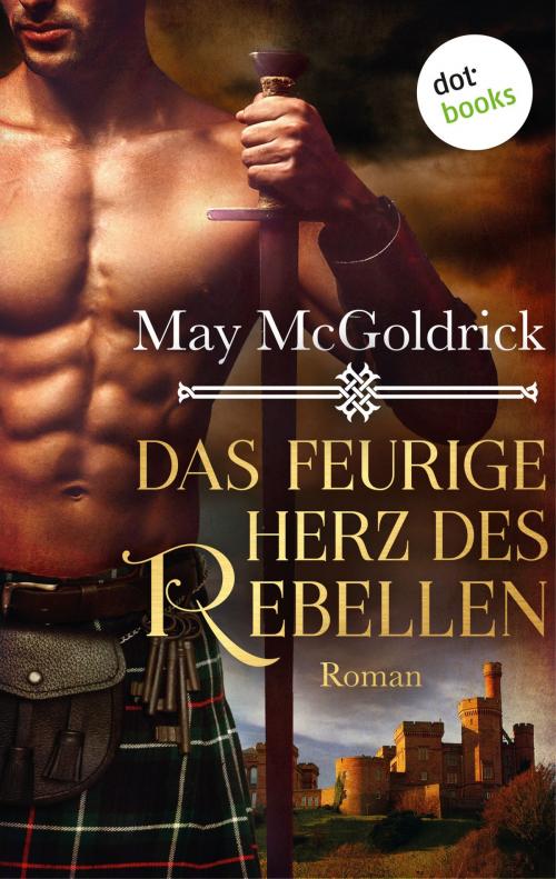 Cover of the book Das feurige Herz des Rebellen: Ein Highland Treasure-Roman - Band 2 by May McGoldrick, dotbooks GmbH