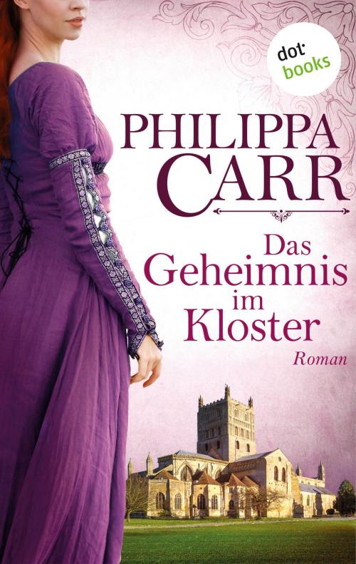 Cover of the book Das Geheimnis im Kloster: Die Töchter Englands - Band 1 by Philippa Carr, dotbooks GmbH