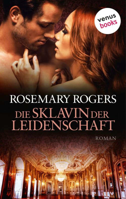 Cover of the book Die Sklavin der Leidenschaft by Rosemary Rogers, venusbooks