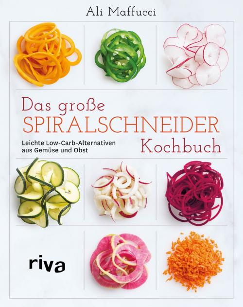 Cover of the book Das große Spiralschneider-Kochbuch by Ali Maffucci, riva Verlag