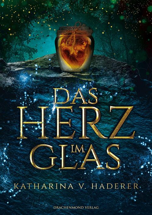 Cover of the book Das Herz im Glas by Katharina V. Haderer, Drachenmond Verlag