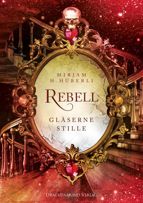 Cover of the book Rebell by Mirjam H. Hüberli, Drachenmond Verlag