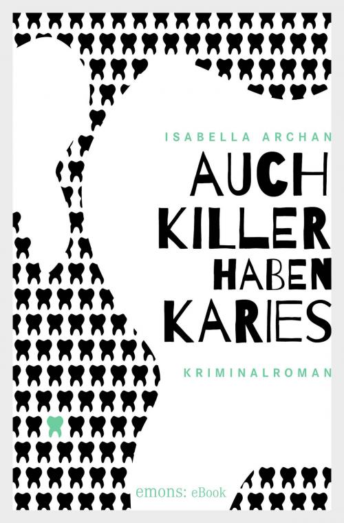 Cover of the book Auch Killer haben Karies by Isabella Archan, Emons Verlag