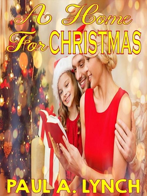 Cover of the book A Home For Christmas by Paul A. Lynch, XinXii-GD Publishing