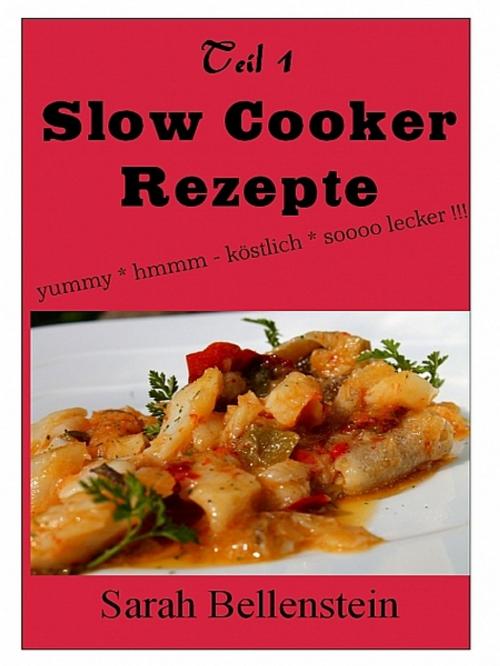 Cover of the book Slow Cooker Rezepte (Teil 1) by Sarah Bellenstein, XinXii-GD Publishing