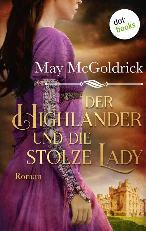 Cover of the book Der Highlander und die stolze Lady: Die Macphearson-Schottland-Saga - Band 4 by May McGoldrick, dotbooks GmbH