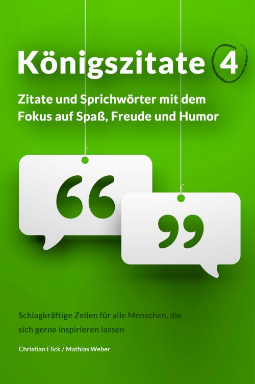 Cover of the book Königszitate 4: Zitate und Sprichwörter mit dem Fokus auf Spaß, Freude und Humor by Christian Flick, Mathias Weber, Christian Flick / Mathias Weber