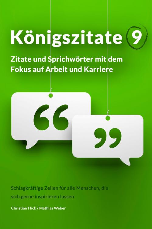 Cover of the book Königszitate 9: Zitate und Sprichwörter mit dem Fokus auf Arbeit und Karriere by Christian Flick, Mathias Weber, Christian Flick / Mathias Weber