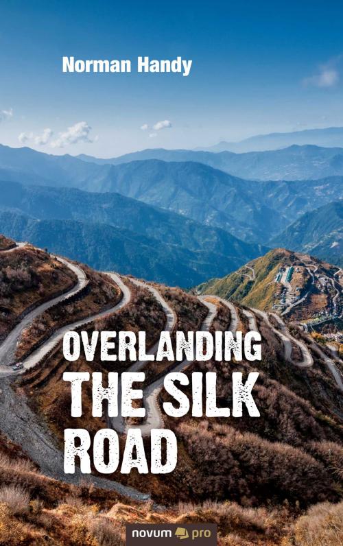 Cover of the book Overlanding the Silk Road by Norman Handy, novum pro Verlag