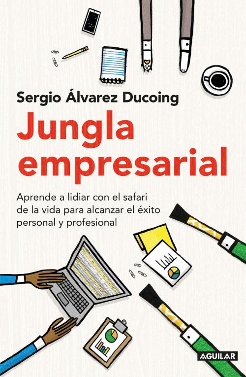 Cover of the book Jungla empresarial by Sergio Álvarez Ducoing, Penguin Random House Grupo Editorial México