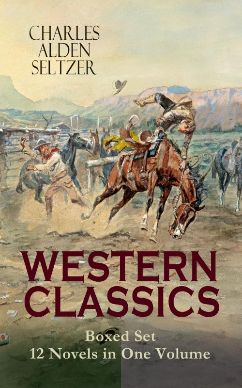 Cover of the book WESTERN CLASSICS Boxed Set - 12 Novels in One Volume by Charles Alden Seltzer, e-artnow