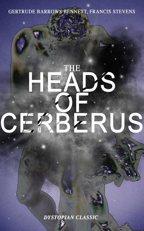 Cover of the book THE HEADS OF CERBERUS (Dystopian Classic) by Gertrude Barrows Bennett, Francis Stevens, e-artnow