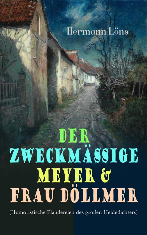 Cover of the book Der zweckmäßige Meyer & Frau Döllmer (Humoristische Plaudereien des großen Heidedichters) by Hermann Löns, e-artnow