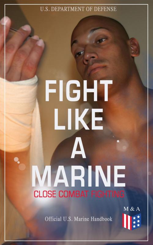 Cover of the book Fight Like a Marine - Close Combat Fighting (Official U.S. Marine Handbook) by U.S. Department of Defense, Madison & Adams Press