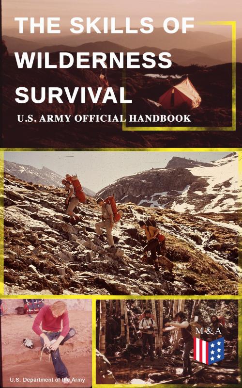Cover of the book The Skills of Wilderness Survival - U.S. Army Official Handbook by U.S. Department of the Army, Madison & Adams Press