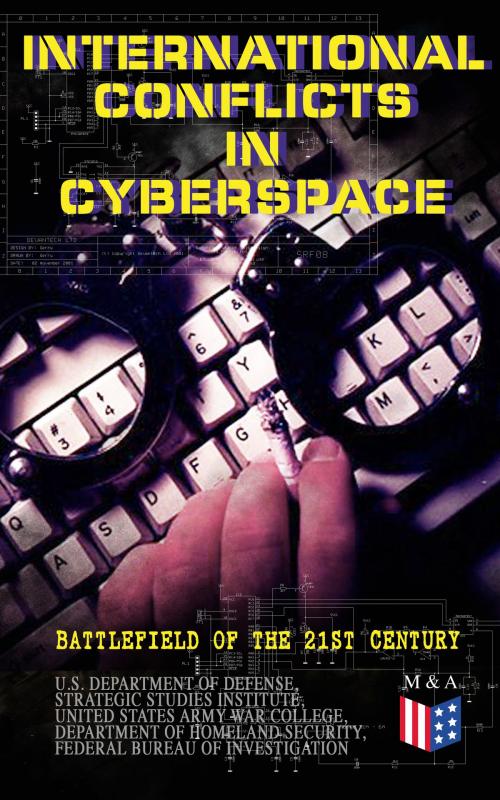 Cover of the book International Conflicts in Cyberspace - Battlefield of the 21st Century by U.S. Department of Defense, Strategic Studies Institute, United States Army War College, Department of Homeland Security, Federal Bureau of Investigation, Madison & Adams Press