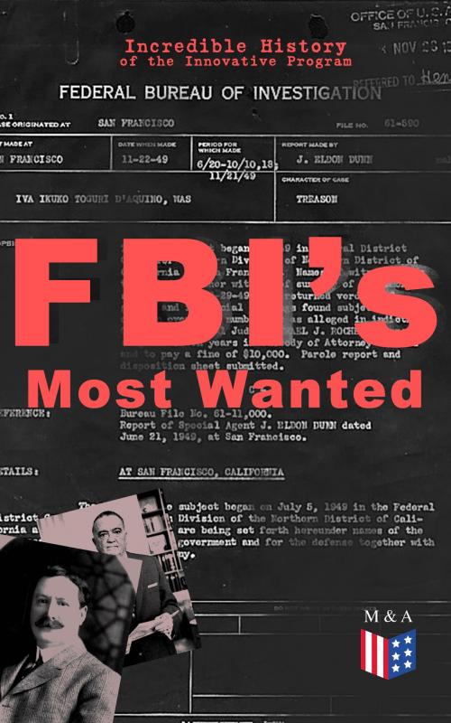 Cover of the book FBI's Most Wanted – Incredible History of the Innovative Program by Federal Bureau of Investigation, Madison & Adams Press