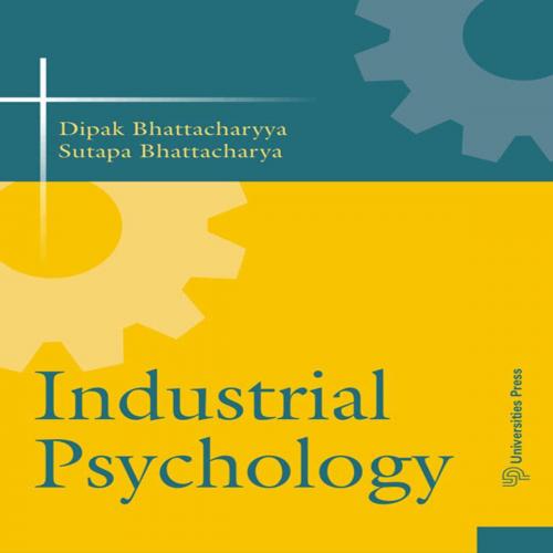Cover of the book Industrial Psychology by Dipak Bhattacharyya, Universities Press (India) Private Limited