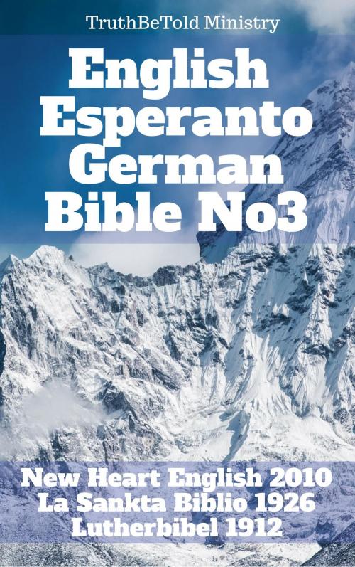 Cover of the book English Esperanto German Bible No3 by TruthBeTold Ministry, Joern Andre Halseth, Wayne A. Mitchell, Ludwik Lazar Zamenhof, Martin Luther, PublishDrive