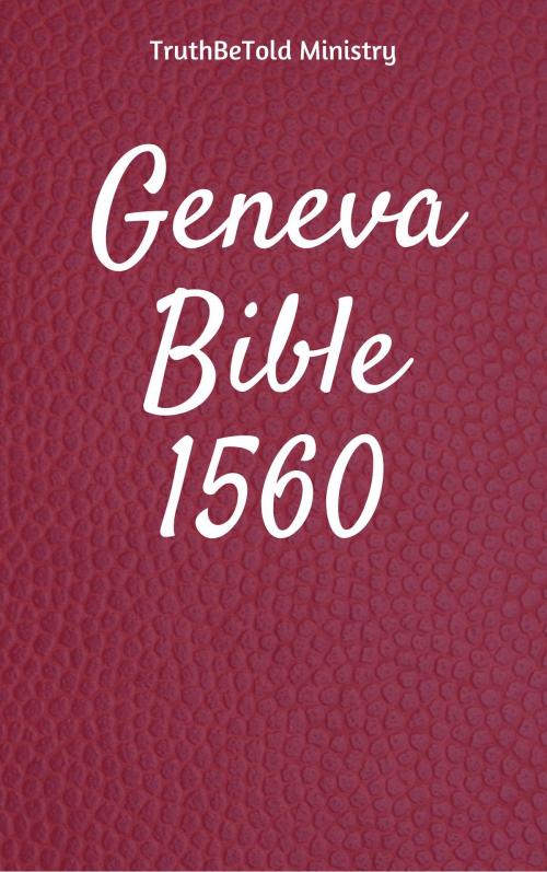 Cover of the book Geneva Bible 1560 by TruthBeTold Ministry, Joern Andre Halseth, William Whittingham, Myles Coverdale, Christopher Goodman, Anthony Gilby, Thomas Sampson, William Cole, PublishDrive