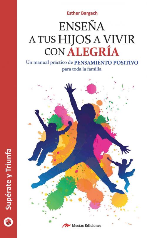 Cover of the book Enseña a tus hijos a vivir con alegría by Esther Bargach, Mestas Ediciones