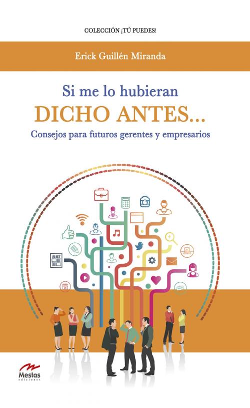 Cover of the book Si me lo hubieran dicho antes… Consejos para futuros gerentes y empresarios by Erik Guillén Miranda, Mestas Ediciones