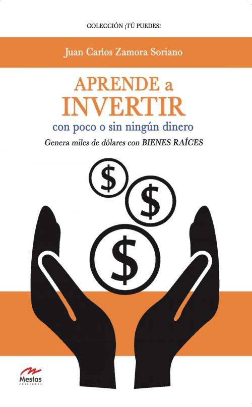 Cover of the book Aprende a invertir, con poco o sin ningún dinero by Juan Carlos Zamora Soriano, Mestas Ediciones