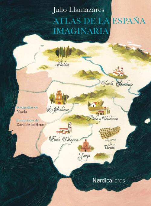 Cover of the book Atlas de la España imaginaria by Julio Llamazares, José Manuel Navia, Nórdica Libros