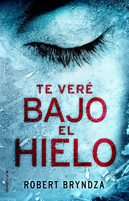 Cover of the book Te veré bajo el hielo by Robert Bryndza, Roca Editorial de Libros