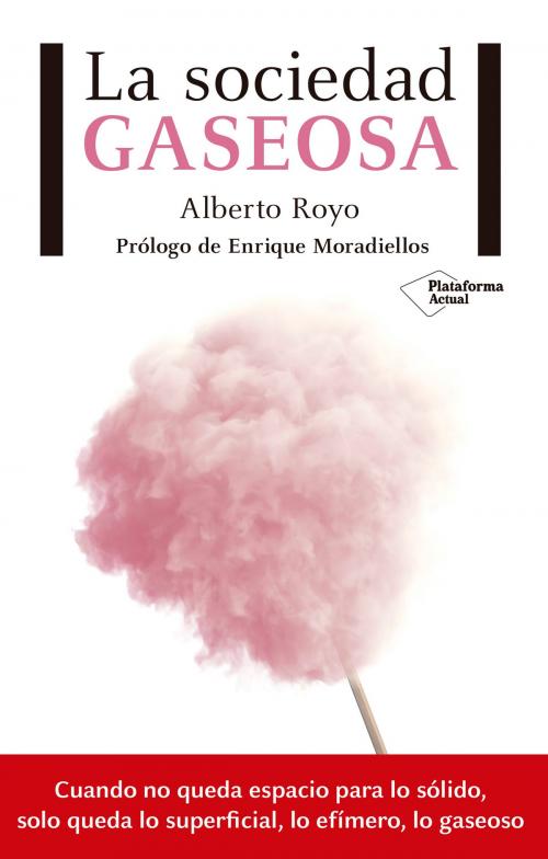 Cover of the book La sociedad gaseosa by Alberto Royo, Enrique Moradiellos, Plataforma