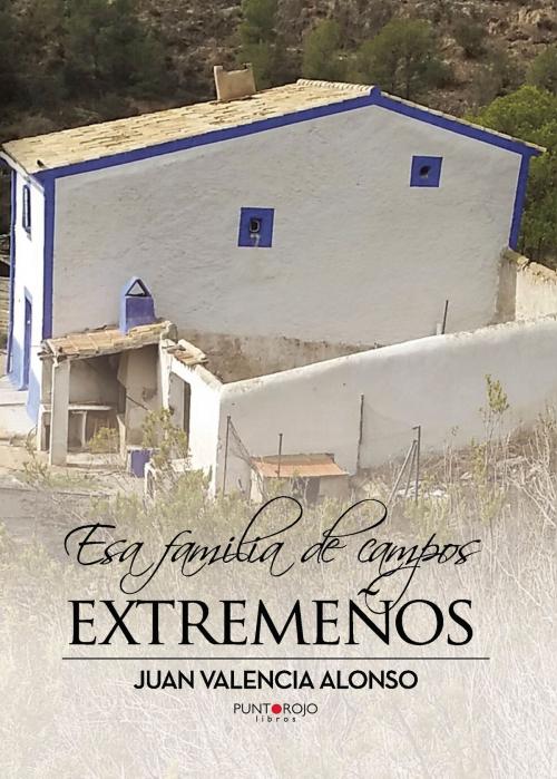 Cover of the book Esa familia de campos extremeños by Juan Valencia Alonso, Punto Rojo Libros S.L.