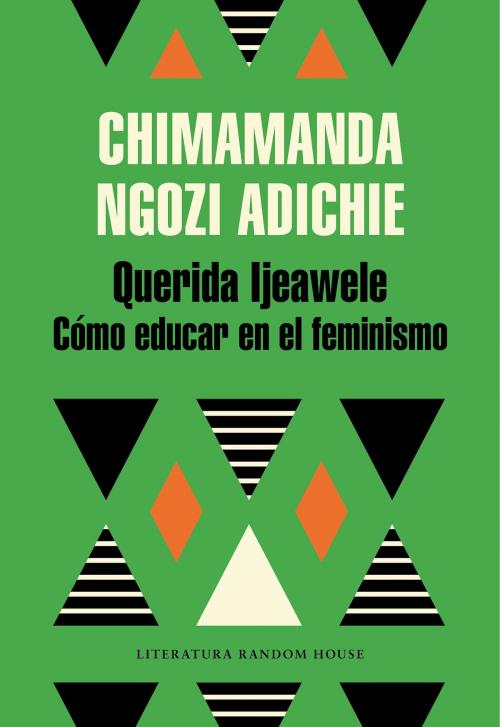 Cover of the book Querida Ijeawele. Cómo educar en el feminismo by Chimamanda Ngozi Adichie, Penguin Random House Grupo Editorial España