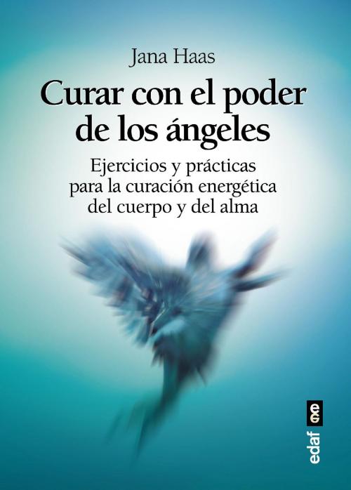 Cover of the book Curar con el poder de los ángeles by Jana Haas, Edaf