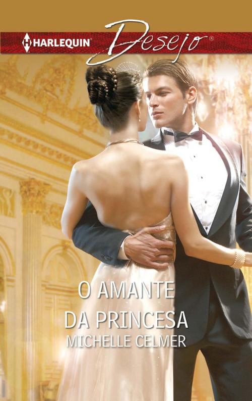 Cover of the book O amante da princesa by Michelle Celmer, Harlequin, uma divisão de HarperCollins Ibérica, S.A.
