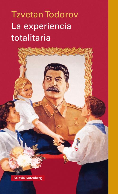 Cover of the book La experiencia totalitaria by Tzvetan Todorov, Galaxia Gutenberg