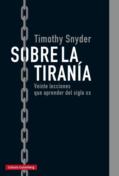 Cover of the book Sobre la tiranía by Timothy Snyder, Galaxia Gutenberg