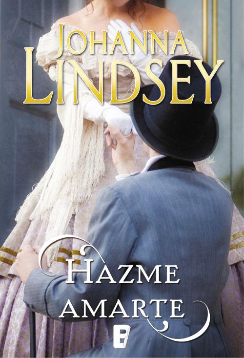 Cover of the book Hazme amarte by Johanna Lindsey, Penguin Random House Grupo Editorial España