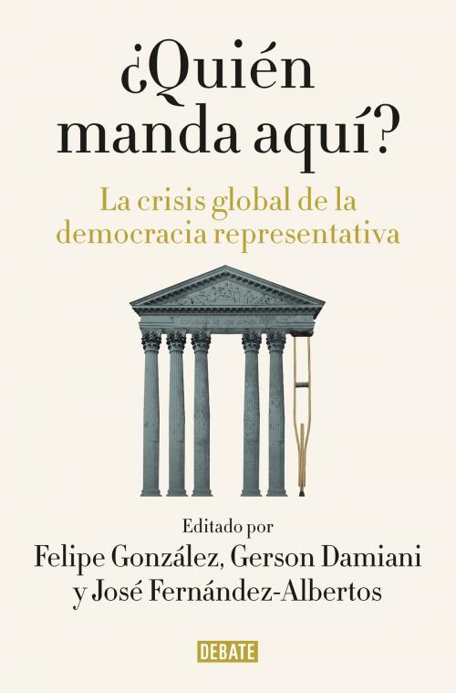 Cover of the book ¿Quién manda aquí? by Felipe González, Gerson Damiani, José Fernández-Albertos, Penguin Random House Grupo Editorial España