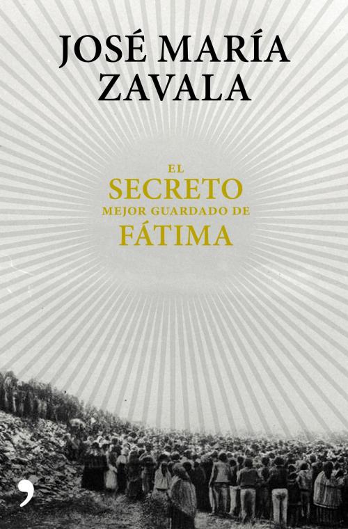 Cover of the book El secreto mejor guardado de Fátima by José María Zavala, Grupo Planeta