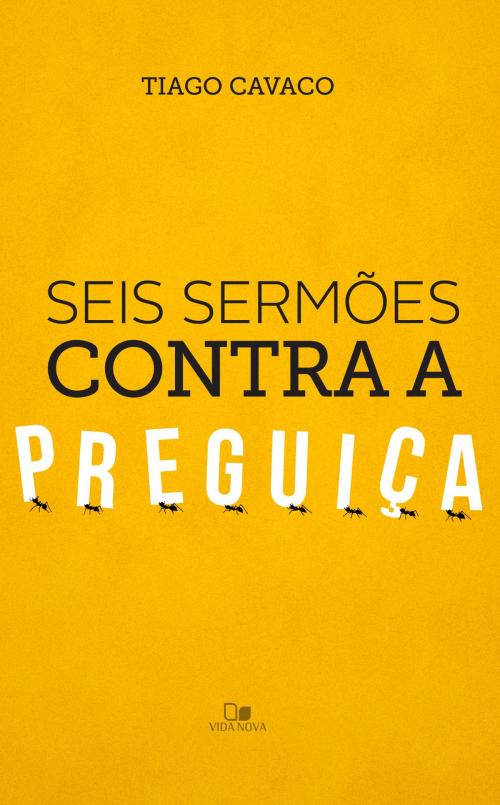 Cover of the book Seis sermões contra a preguiça by Tiago Cavaco, Vida Nova