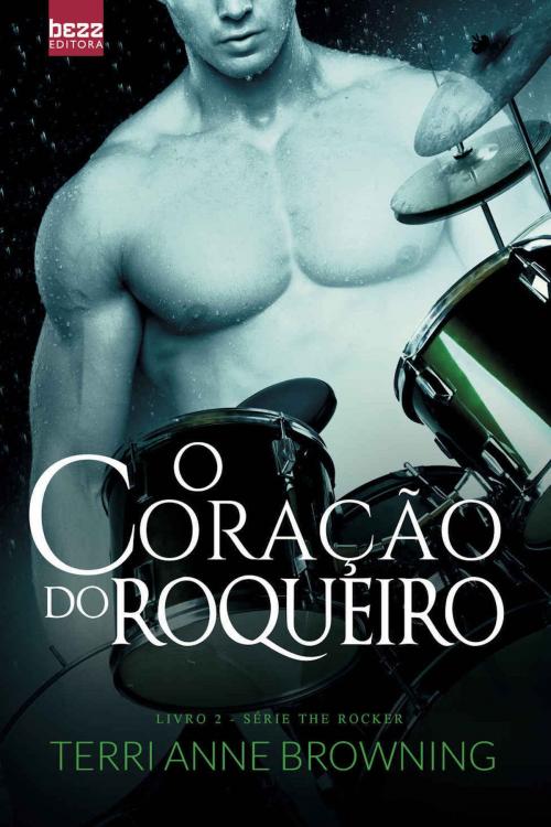 Cover of the book O Coração do Roqueiro by Terri Anne Browning, Editora Bezz